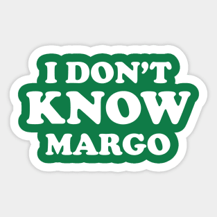 I dont know Margo - Christmas Vacation quote Todd and Margo Sticker